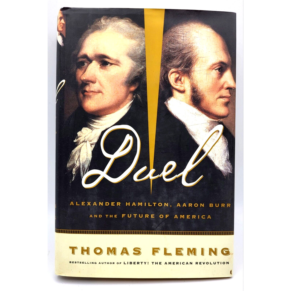 DUEL Alexander Hamilton Aaron Burr and the Future of America by Fleming 1st Ed
